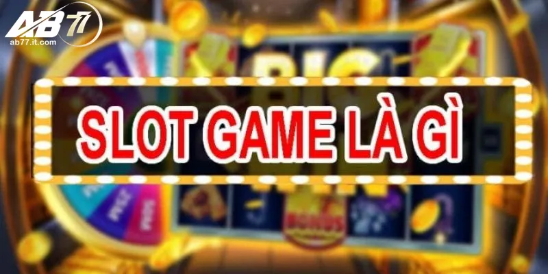 Giới thiệu tổng quan về game slots AB77